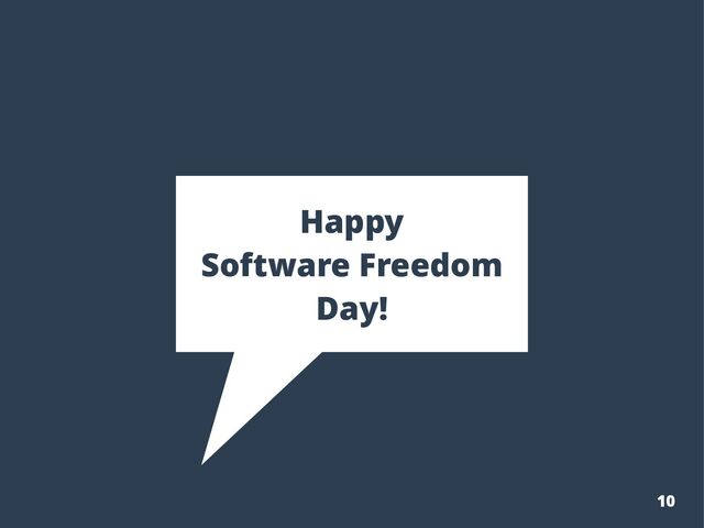 10
Happy
Software Freedom
Day!
