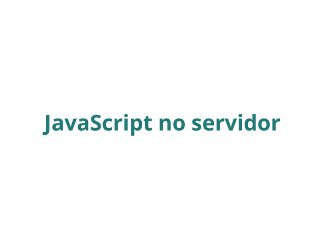 JavaScript no servidor
