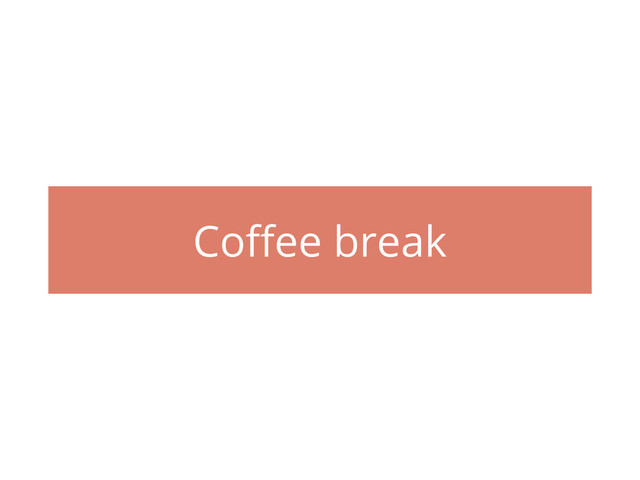 Coffee break
