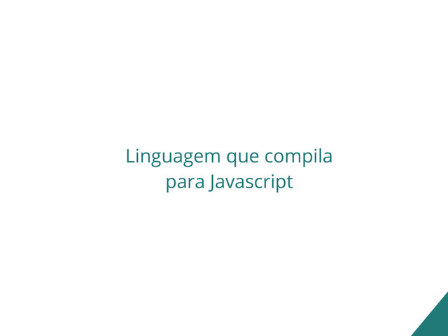 Linguagem que compila
para Javascript
