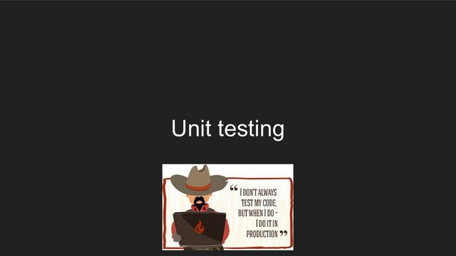 Unit testing
