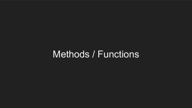 Methods / Functions
