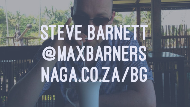 STEVE BARNETT
@MAXBARNERS
NAGA.CO.ZA/BG
