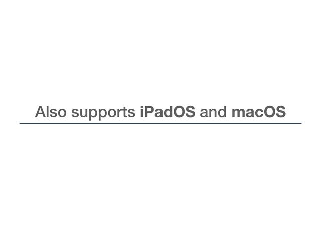 Also supports iPadOS and macOS
