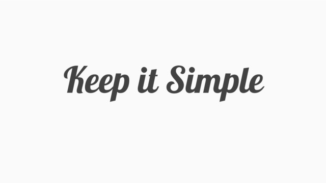 Keep it Simple
