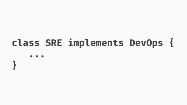 class SRE implements DevOps {
...
}
