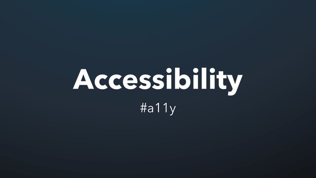Accessibility
#a11y
