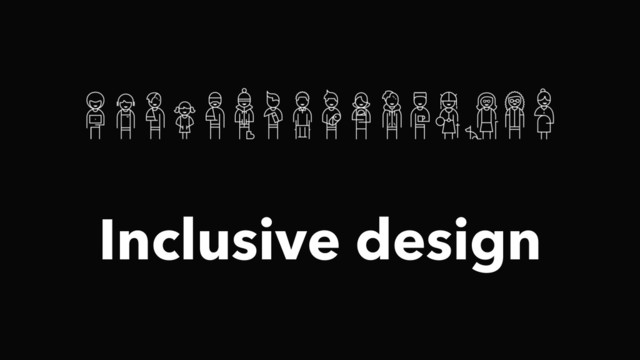 Inclusive design
