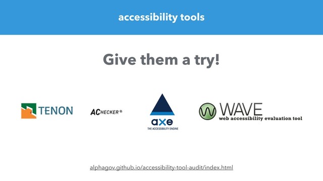accessibility tools
alphagov.github.io/accessibility-tool-audit/index.html
Give them a try!
