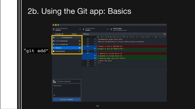 2b. Using the Git app: Basics
“git add”
!13
