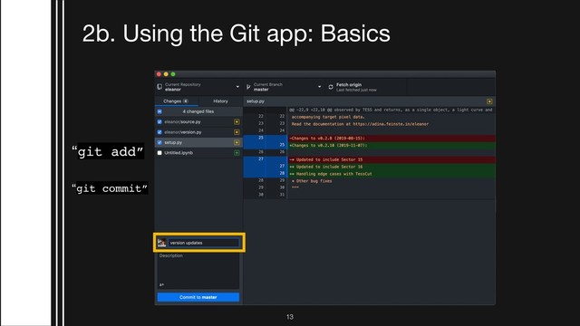 2b. Using the Git app: Basics
“git add”
“git commit”
!13
