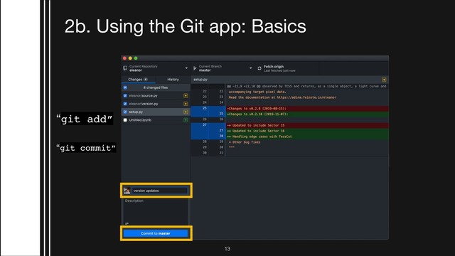 2b. Using the Git app: Basics
“git add”
“git commit”
!13
