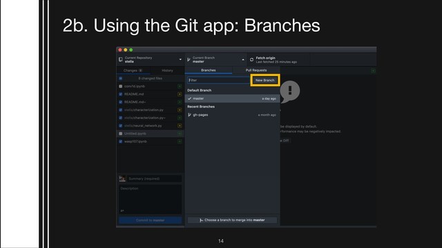 2b. Using the Git app: Branches
!14
