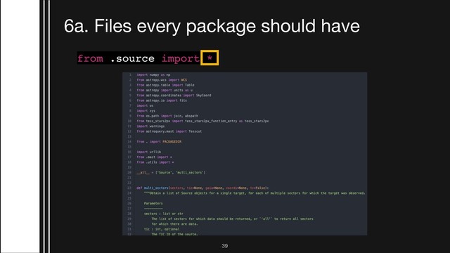 !39
6a. Files every package should have
from .source import *
