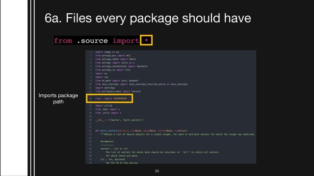 !39
6a. Files every package should have
from .source import *
Imports package 

path
