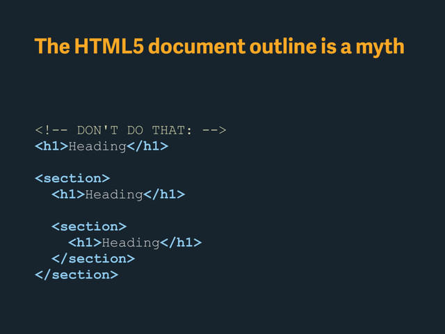 The HTML5 document outline is a myth

<h1>Heading</h1>

<h1>Heading</h1>

<h1>Heading</h1>


