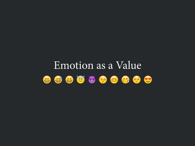 Emotion as a Value
         
