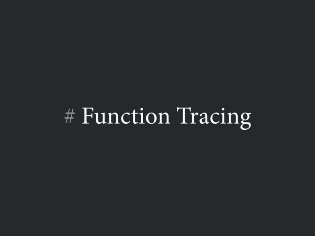 # Function Tracing
