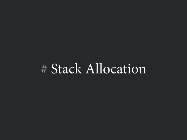 # Stack Allocation
