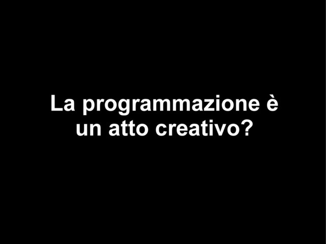 La programmazione è
un atto creativo?
