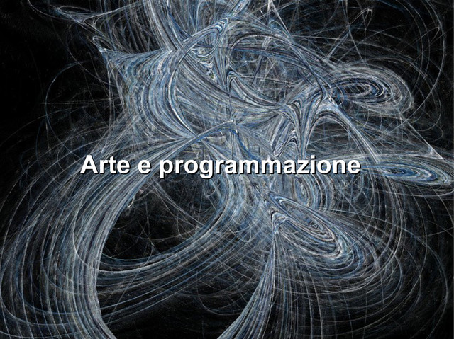 Arte e programmazione
Arte e programmazione
