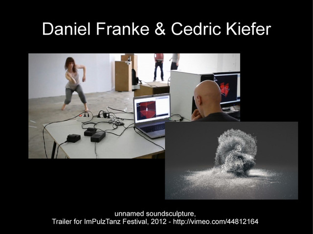 Daniel Franke & Cedric Kiefer
unnamed soundsculpture,
Trailer for ImPulzTanz Festival, 2012 - http://vimeo.com/44812164
