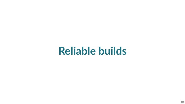 Reliable builds
4 . 1
