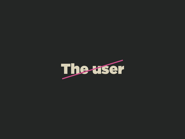 The user
