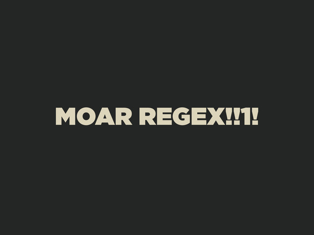 MOAR REGEX!!1!
