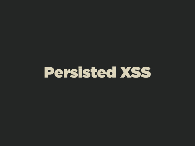 Persisted XSS
