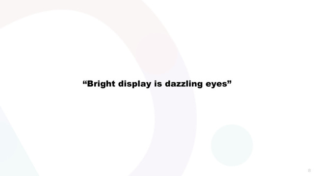 “Bright display is dazzling eyes”

