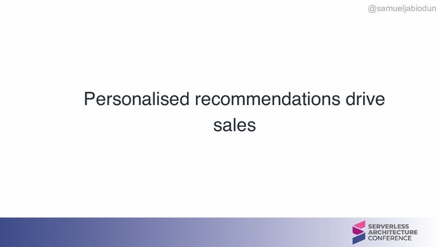 @samueljabiodun
Personalised recommendations drive
sales
