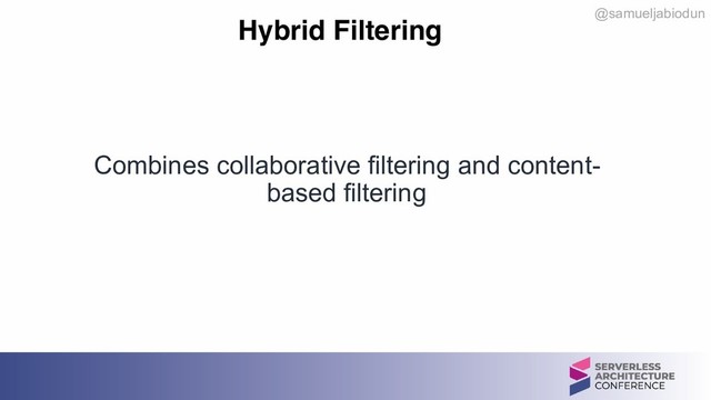 @samueljabiodun
Hybrid Filtering
Combines collaborative filtering and content-
based filtering
