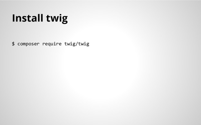 Install twig
$ composer require twig/twig
