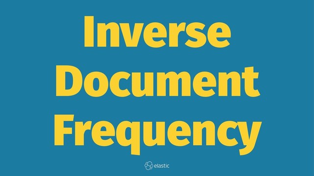Inverse
Document
Frequency
