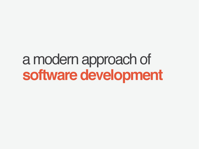 software development
a modern approach of
