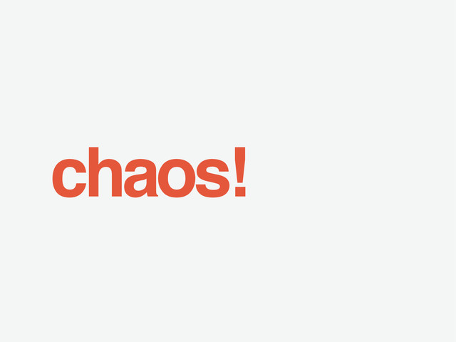 chaos!
