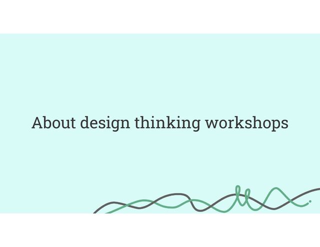 About design thinking workshops
