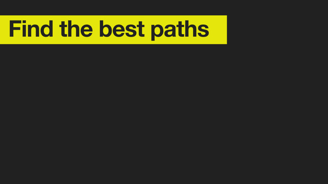 Find the best paths
