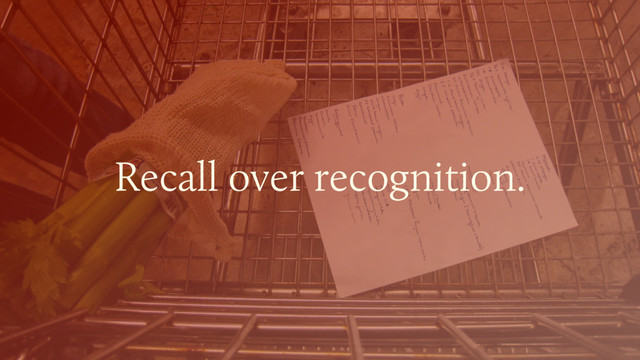 Recall over recognition.
