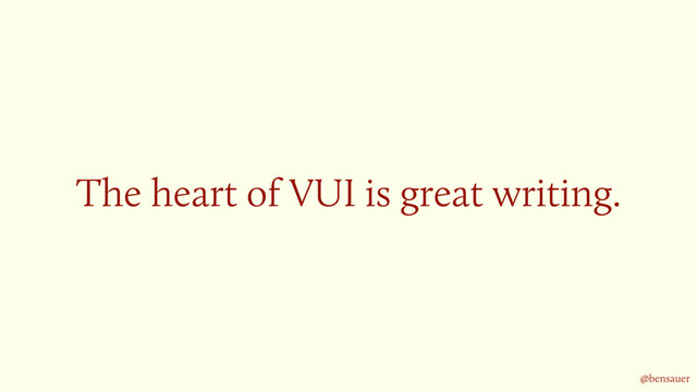 The heart of VUI is great writing.
@bensauer

