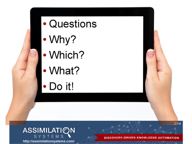 http://assimilationsystems.com/
2/14
●
Questions
●
Why?
●
Which?
●
What?
●
Do it!
