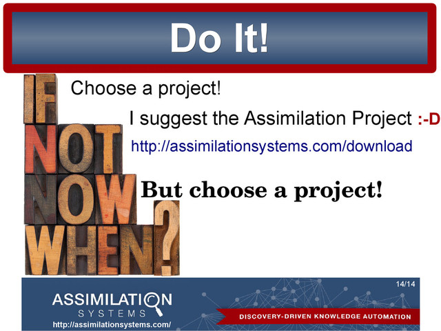 http://assimilationsystems.com/
14/14
Do It!
Do It!
Choose a project!
I suggest the Assimilation Project :-D
http://assimilationsystems.com/download
But choose a project!
