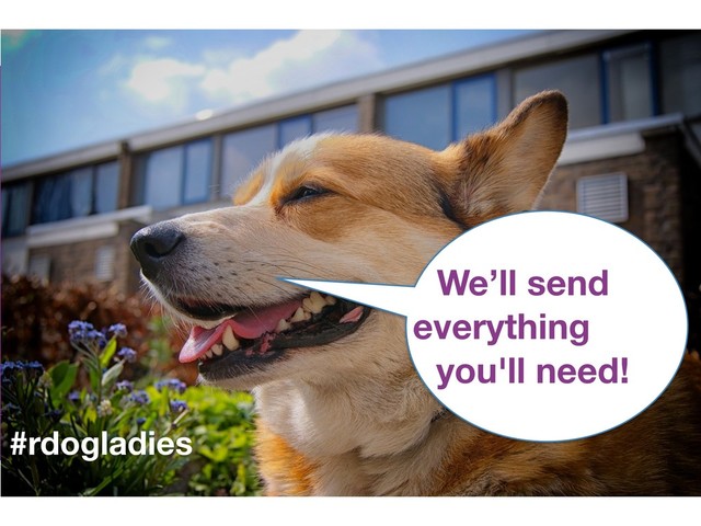 We’ll send
everything
you'll need!
#rdogladies
