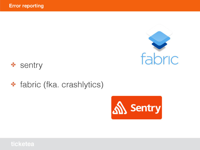 ticketea
Error reporting
✤ sentry
✤ fabric (fka. crashlytics)
