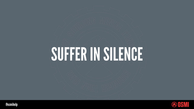 @osmihelp
SUFFER IN SILENCE
