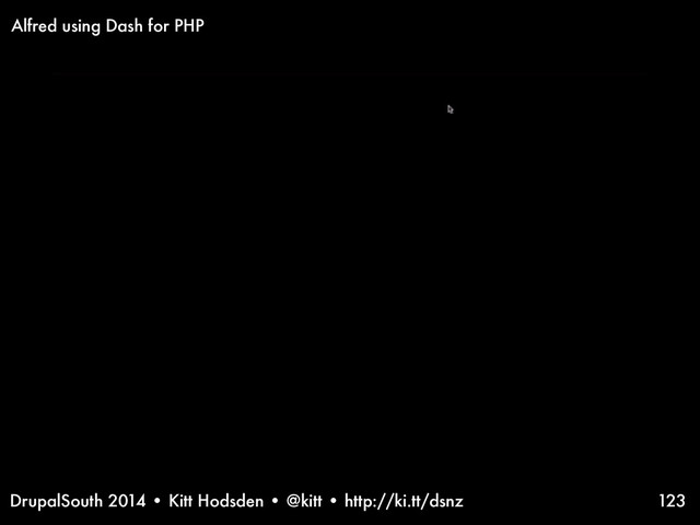 DrupalSouth 2014 • Kitt Hodsden • @kitt • http://ki.tt/dsnz 123
Alfred using Dash for PHP
