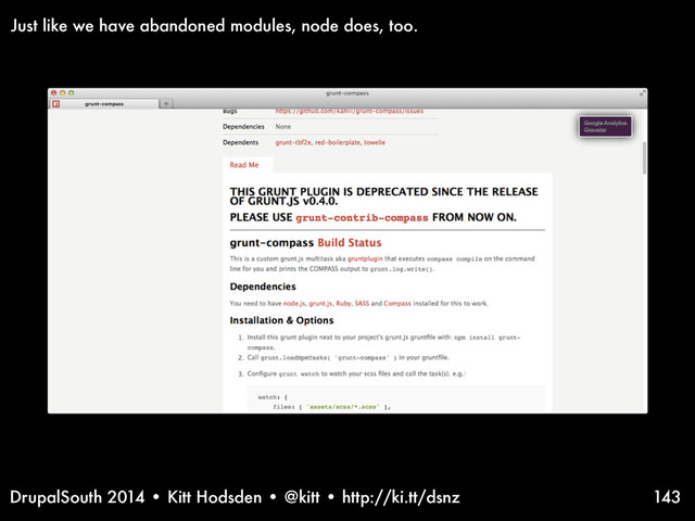 DrupalSouth 2014 • Kitt Hodsden • @kitt • http://ki.tt/dsnz 143
Just like we have abandoned modules, node does, too.
