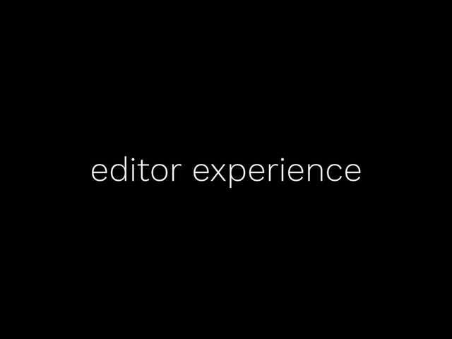 editor experience
