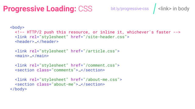 in body
bit.ly/progressive-css
Progressive Loading: CSS



…

…

…

…

